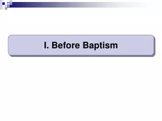 I. Before Baptism