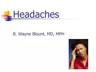 Headaches B. Wayne Blount, MD, MPH