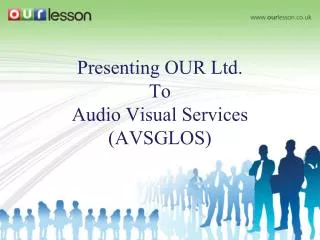 Presenting OUR Ltd. To Audio Visual Services (AVSGLOS)