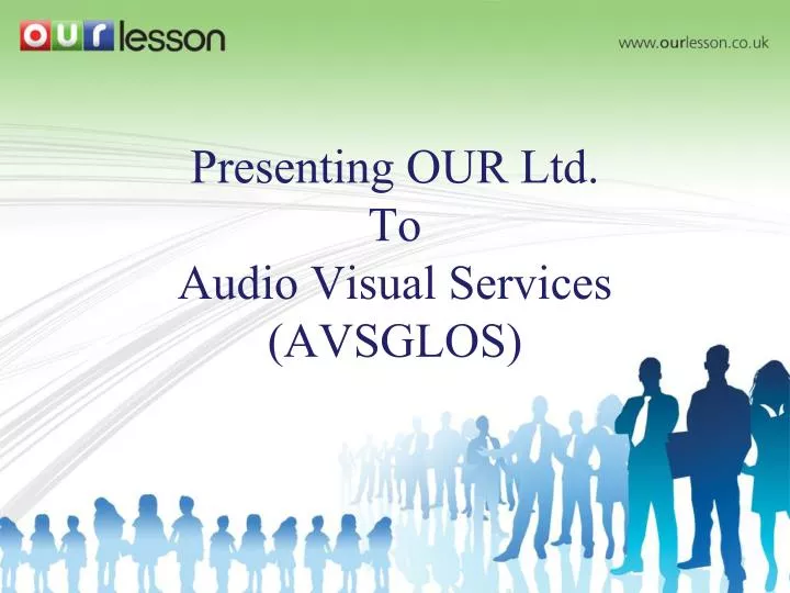 presenting our ltd to audio visual services avsglos