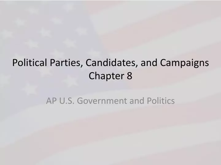 political parties candidates and campaigns chapter 8