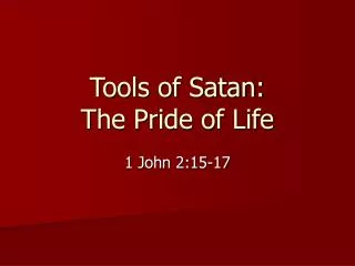 Tools of Satan: The Pride of Life