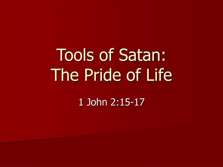 tools of satan the pride of life
