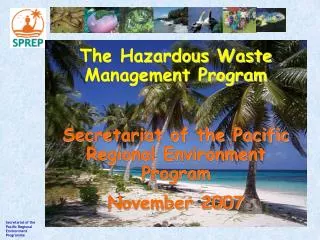 The Hazardous Waste Management Program Secretariat of the Pacific Regional Environment Program