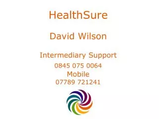 HealthSure David Wilson Intermediary Support 0845 075 0064 Mobile 07789 721241