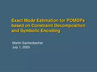 Exact Mode Estimation for POMDPs based on Constraint Decomposition and Symbolic Encoding