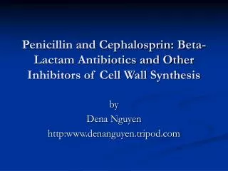 Penicillin and Cephalosprin: Beta-Lactam Antibiotics and Other Inhibitors of Cell Wall Synthesis