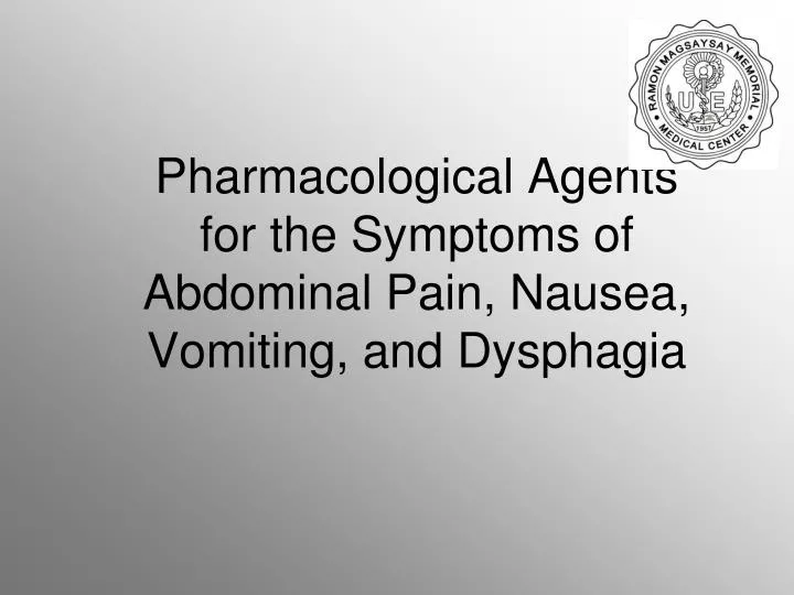 pharmacological agents for the symptoms of abdominal pain nausea vomiting and dysphagia
