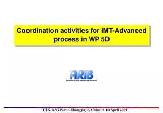 Coordination activities for IMT-Advanced process in WP 5D