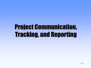Project Communication, Tracking, and Reporting