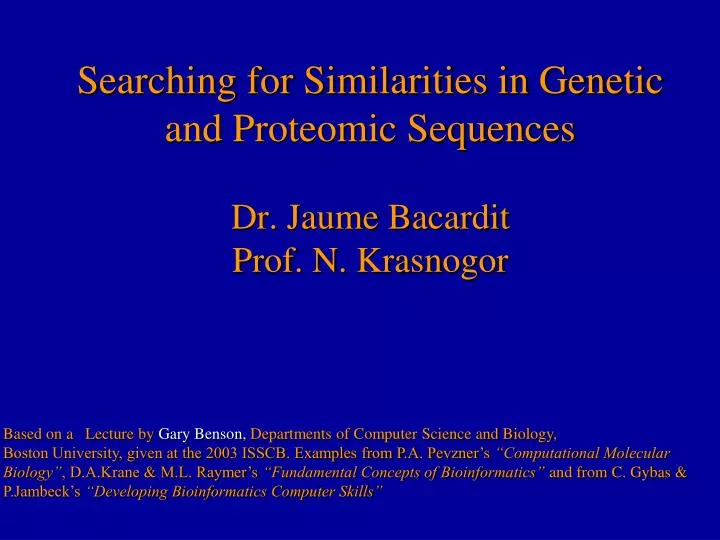 searching for similarities in genetic and proteomic sequences dr jaume bacardit prof n krasnogor