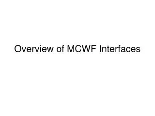 Overview of MCWF Interfaces