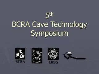 5 th BCRA Cave Technology Symposium
