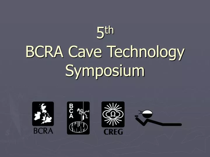 5 th bcra cave technology symposium