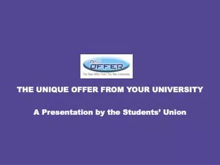 THE UNIQUE OFFER FROM YOUR UNIVERSITY