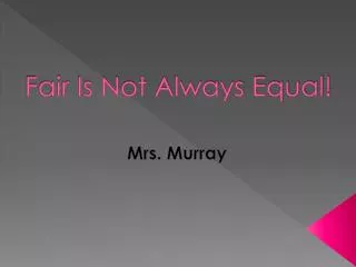 Fair Is Not Always Equal!