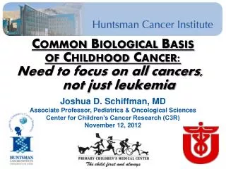Common Biological Basis of Childhood Cancer: Need to focus on all cancers, 		not just leukemia