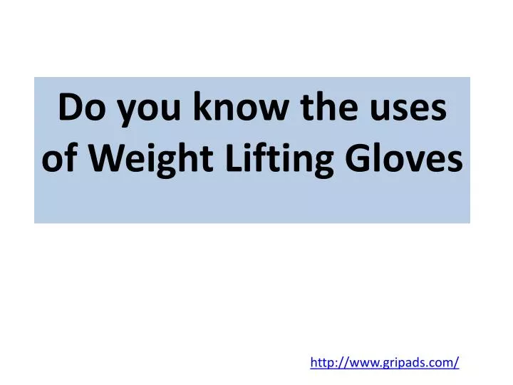 do you know the uses of weight lifting gloves