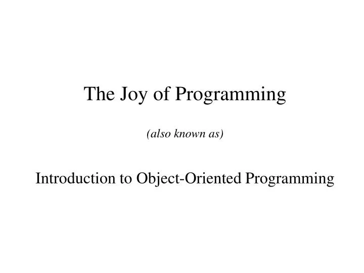 the joy of programming also known as introduction to object oriented programming