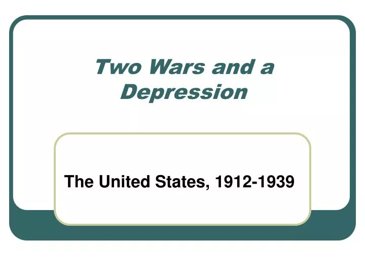 two wars and a depression