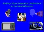 Auditory-Visual Integration: Implications for the New Millennium - slide 1
