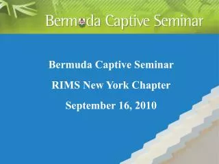 Bermuda Captive Seminar RIMS New York Chapter September 16, 2010