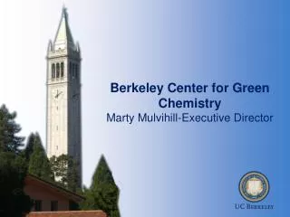 Berkeley Center for Green Chemistry Marty Mulvihill-Executive Director