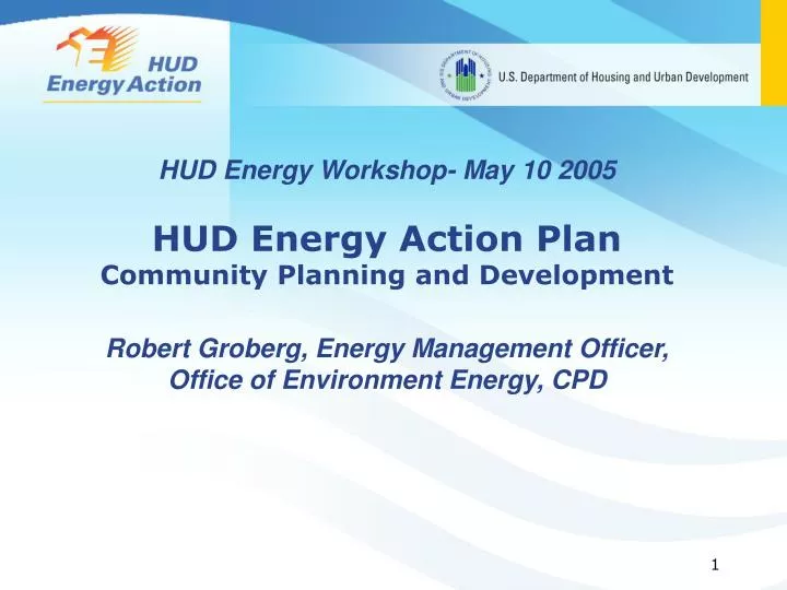 hud energy workshop may 10 2005 hud energy action plan community planning and development