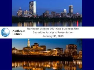 Northeast Utilities (NU) Gas Business Unit Securities Analysts Presentation January 30, 2013