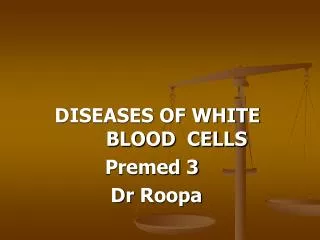 DISEASES OF WHITE 		 BLOOD CELLS Premed 3 Dr Roopa