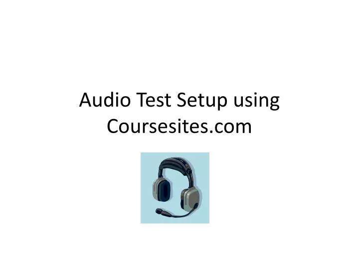 audio test setup using coursesites com