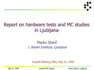 Report on hardware tests and MC studies in Ljubljana