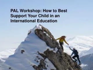 PAL Workshop: How to Best Support Your Child in an International Education