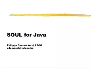 SOUL for Java Philippe Demaecker @ PROG pdemaeck@vub.ac.be