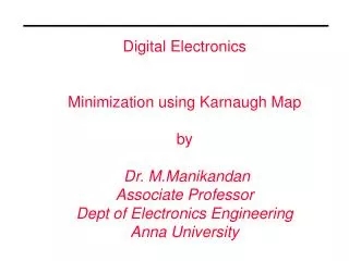 Digital Electronics Minimization using Karnaugh Map by Dr. M.Manikandan Associate Professor