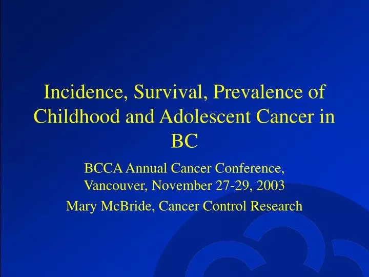 incidence survival prevalence of childhood and adolescent cancer in bc