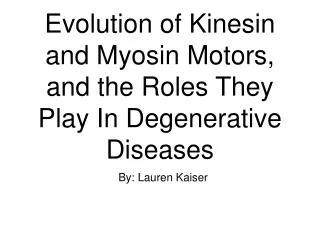Evolution of Kinesin and Myosin Motors, and the Roles They Play In Degenerative Diseases