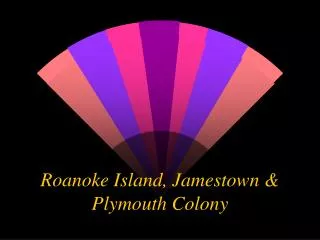 Roanoke Island, Jamestown &amp; Plymouth Colony