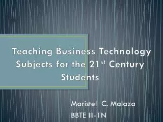 Teaching Business Technology Subjects for the 21 st Century Students