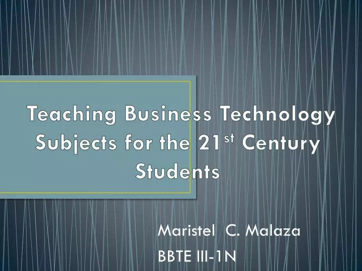 teaching business technology subjects for the 21 st century students