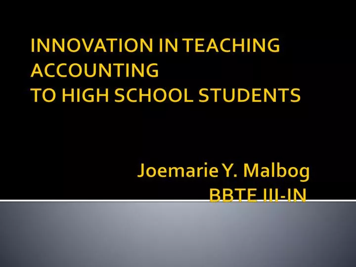 innovation in teaching accounting to high school students joemarie y malbog bbte iii in