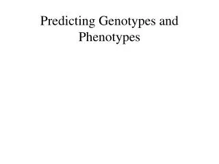 Predicting Genotypes and Phenotypes