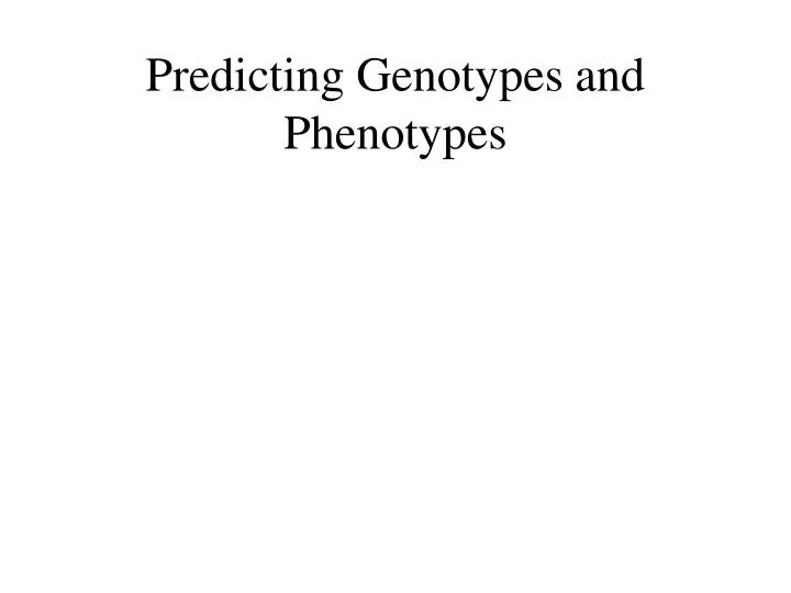 predicting genotypes and phenotypes
