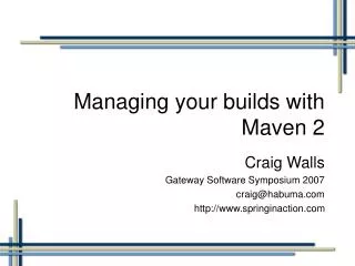Managing your builds with Maven 2