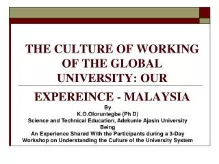 THE CULTURE OF WORKING OF THE GLOBAL UNIVERSITY: OUR EXPEREINCE - MALAYSIA