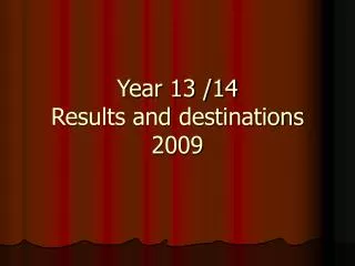 Year 13 /14 Results and destinations 2009