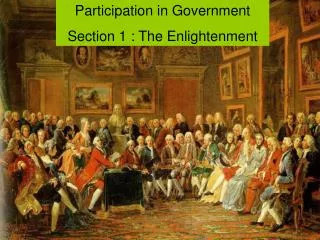 Participation in Government Section 1 : The Enlightenment