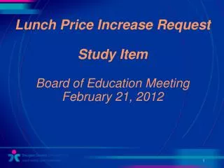 Lunch Price Increase Request Study Item Board of Education Meeting February 21, 2012