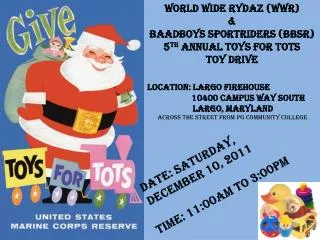 World Wide Rydaz (WWR) &amp; BAADBoys Sportriders (BBSR) 5 th Annual Toys for Tots Toy Drive