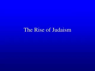 The Rise of Judaism